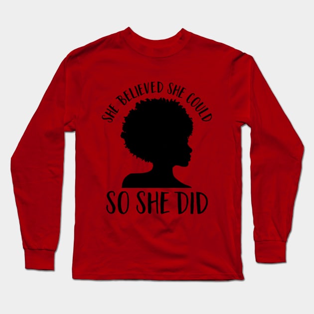 Black Girl Magic-She Believed She Could So She Did- Juneteenth Inspirational Quote Long Sleeve T-Shirt by GigibeanCreations